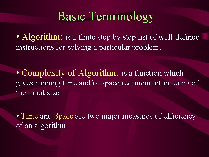 Basic Terminology • Algorithm: is a finite step by step list of well-defined instructions