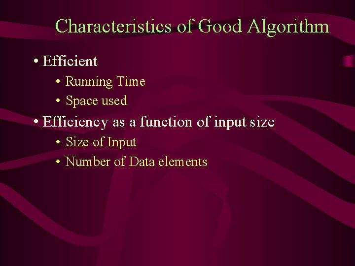 Characteristics of Good Algorithm • Efficient • Running Time • Space used • Efficiency