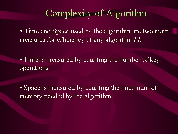 Complexity of Algorithm • Time and Space used by the algorithm are two main