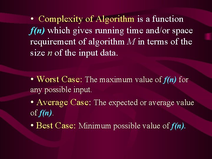  • Complexity of Algorithm is a function f(n) which gives running time and/or