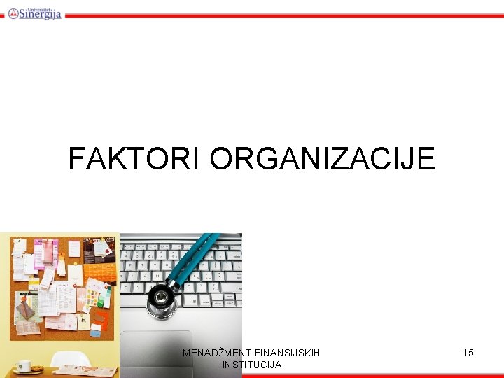 FAKTORI ORGANIZACIJE MENADŽMENT FINANSIJSKIH INSTITUCIJA 15 