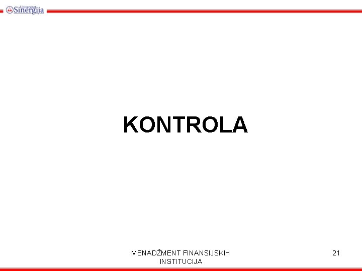 KONTROLA MENADŽMENT FINANSIJSKIH INSTITUCIJA 21 