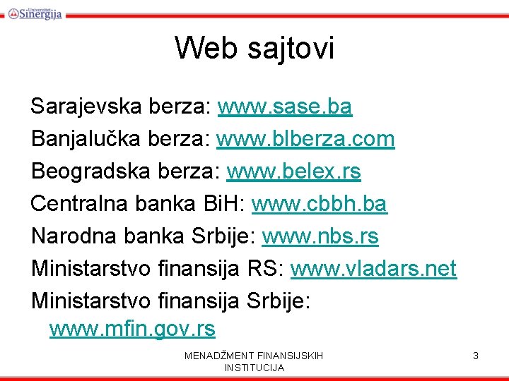 Web sajtovi Sarajevska berza: www. sase. ba Banjalučka berza: www. blberza. com Beogradska berza:
