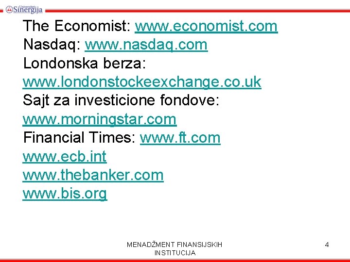 The Economist: www. economist. com Nasdaq: www. nasdaq. com Londonska berza: www. londonstockeexchange. co.