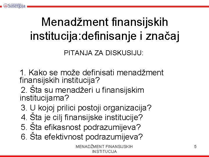 Menadžment finansijskih institucija: definisanje i značaj PITANJA ZA DISKUSIJU: 1. Kako se može definisati