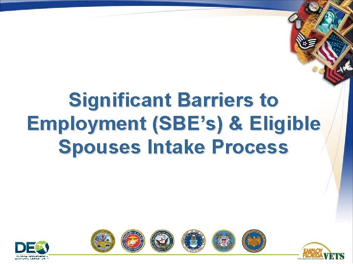 Significant Barriers to Employment (SBE’s) & Eligible Spouses Intake Process 