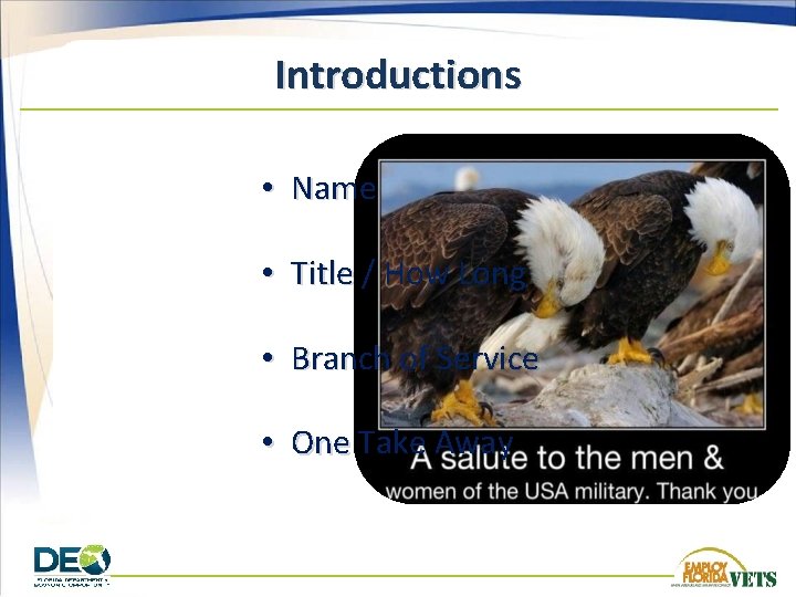 Introductions • Name • Title / How Long • Branch of Service • One