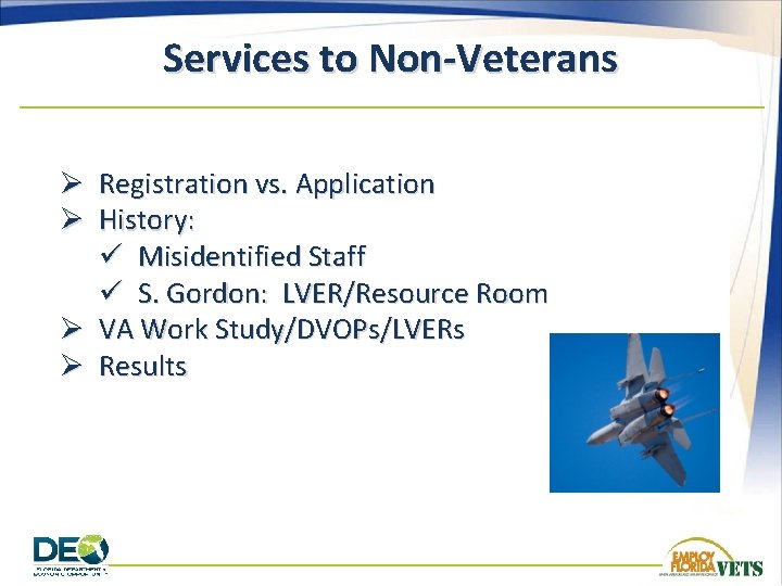 Services to Non-Veterans Ø Registration vs. Application Ø History: ü Misidentified Staff ü S.