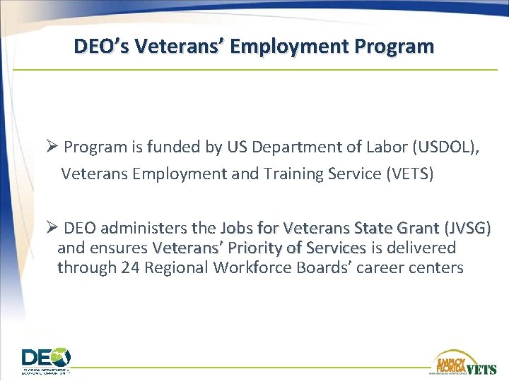 DEO’s Veterans’ Employment Program Ø Program is funded by US Department of Labor (USDOL),