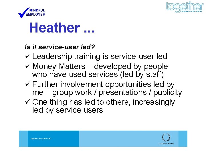 Heather. . . Is it service-user led? ü Leadership training is service-user led ü