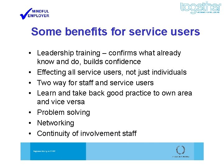 Some benefits for service users • Leadership training – confirms what already know and