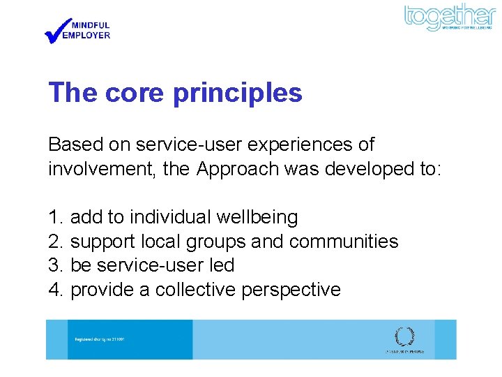 The core principles Based on service-user experiences of involvement, the Approach was developed to: