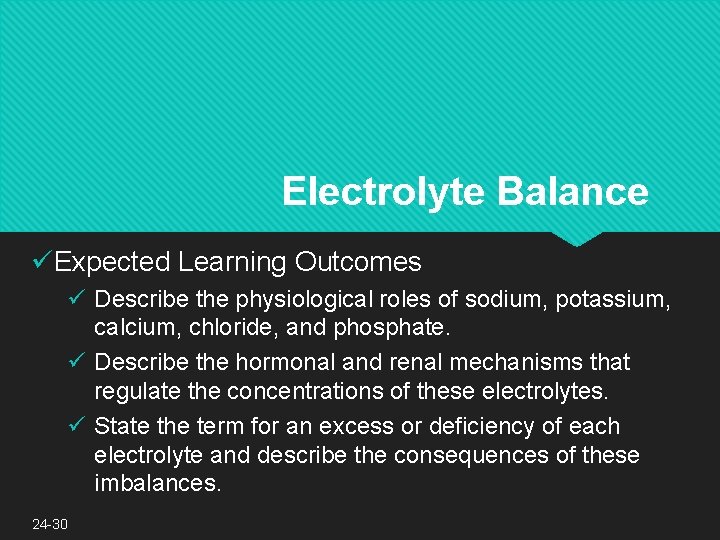 Electrolyte Balance üExpected Learning Outcomes ü Describe the physiological roles of sodium, potassium, calcium,