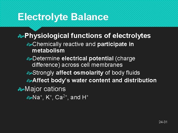Electrolyte Balance Physiological functions of electrolytes Chemically reactive and participate in metabolism Determine electrical