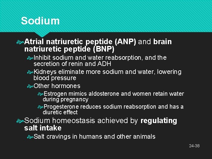 Sodium Atrial natriuretic peptide (ANP) and brain natriuretic peptide (BNP) Inhibit sodium and water