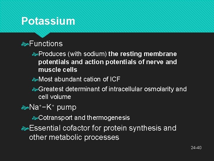 Potassium Functions Produces (with sodium) the resting membrane potentials and action potentials of nerve