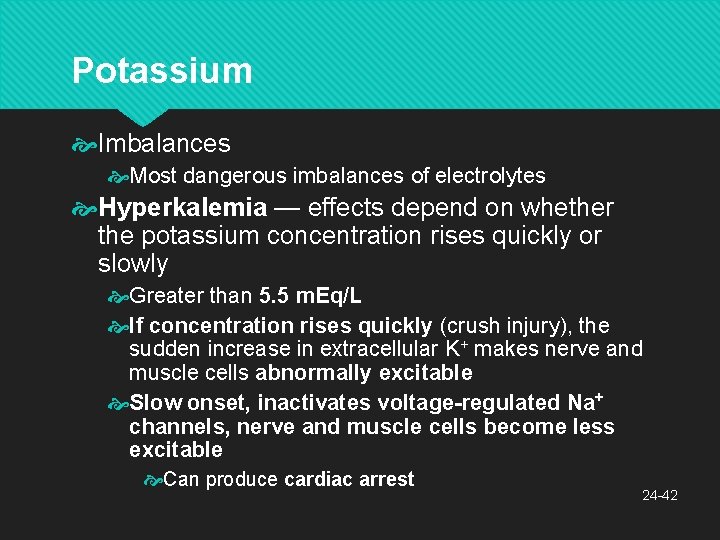 Potassium Imbalances Most dangerous imbalances of electrolytes Hyperkalemia — effects depend on whether the