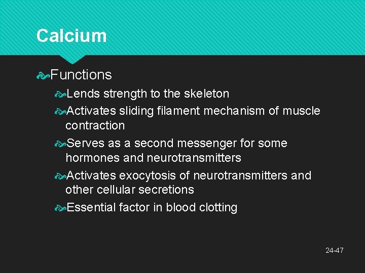 Calcium Functions Lends strength to the skeleton Activates sliding filament mechanism of muscle contraction