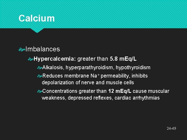 Calcium Imbalances Hypercalcemia: greater than 5. 8 m. Eq/L Alkalosis, hyperparathyroidism, hypothyroidism Reduces membrane