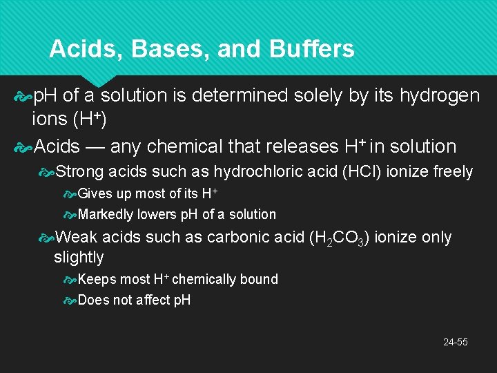 Acids, Bases, and Buffers p. H of a solution is determined solely by its