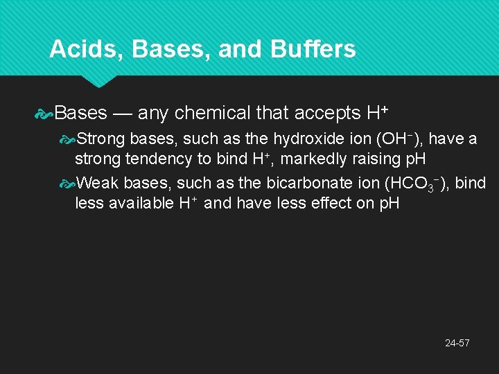Acids, Bases, and Buffers Bases — any chemical that accepts H+ Strong bases, such