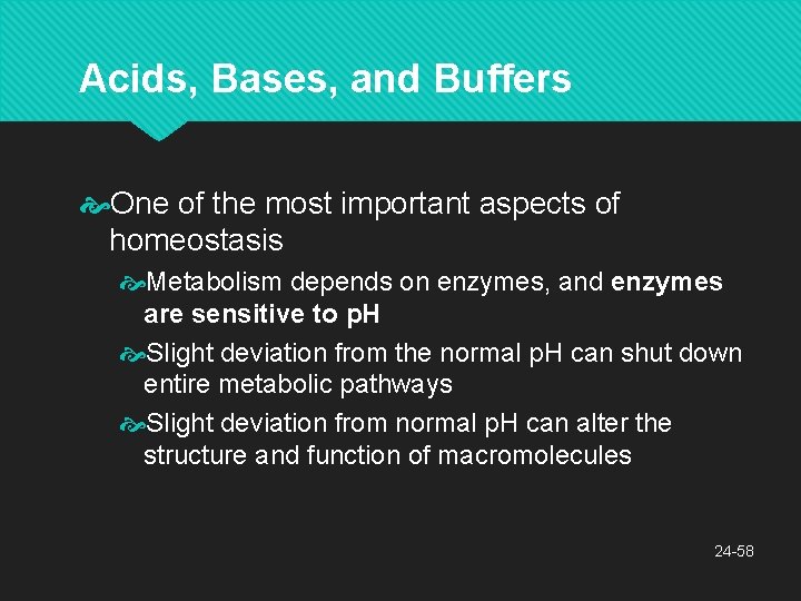 Acids, Bases, and Buffers One of the most important aspects of homeostasis Metabolism depends
