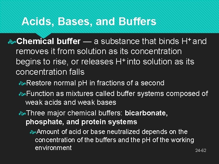 Acids, Bases, and Buffers Chemical buffer — a substance that binds H+ and removes