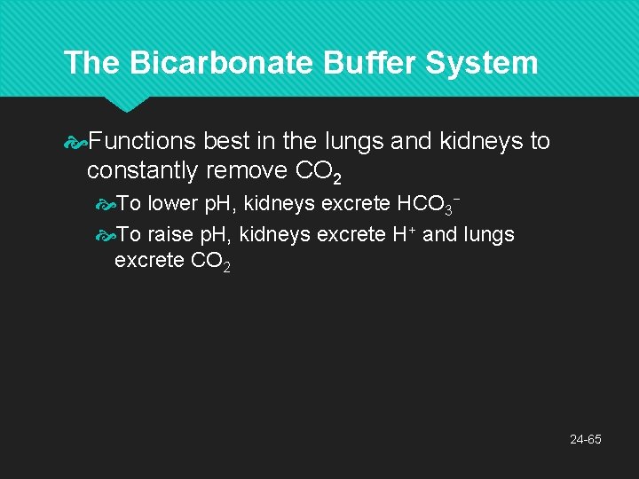The Bicarbonate Buffer System Functions best in the lungs and kidneys to constantly remove