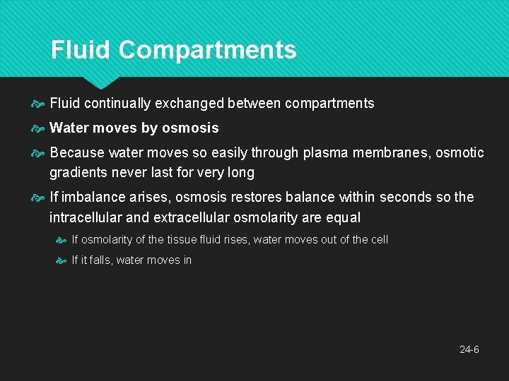 Fluid Compartments Fluid continually exchanged between compartments Water moves by osmosis Because water moves