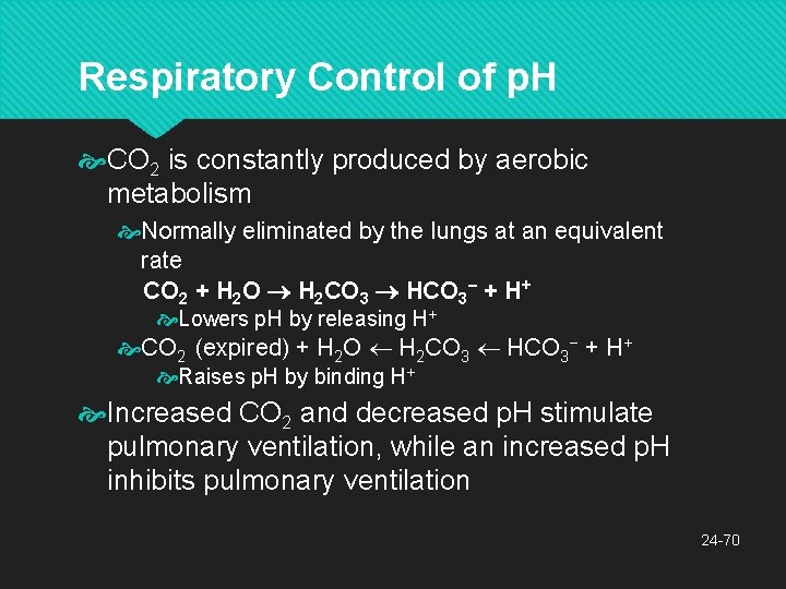 Respiratory Control of p. H CO 2 is constantly produced by aerobic metabolism Normally