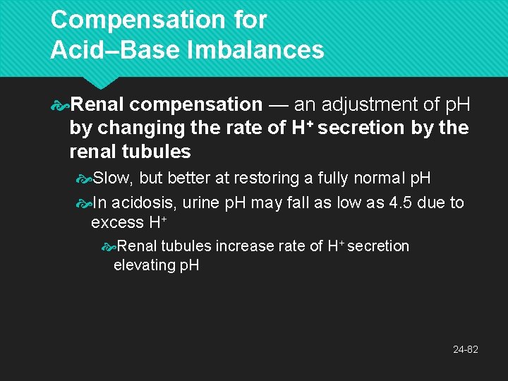 Compensation for Acid–Base Imbalances Renal compensation — an adjustment of p. H by changing