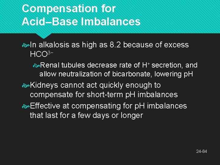 Compensation for Acid–Base Imbalances In alkalosis as high as 8. 2 because of excess