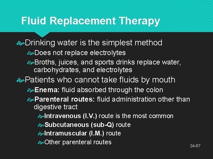 Fluid Replacement Therapy Drinking water is the simplest method Does not replace electrolytes Broths,