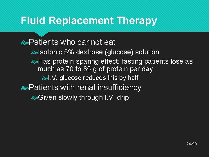 Fluid Replacement Therapy Patients who cannot eat Isotonic 5% dextrose (glucose) solution Has protein-sparing