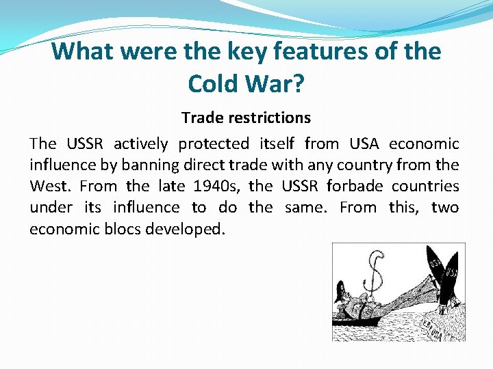 What were the key features of the Cold War? Trade restrictions The USSR actively