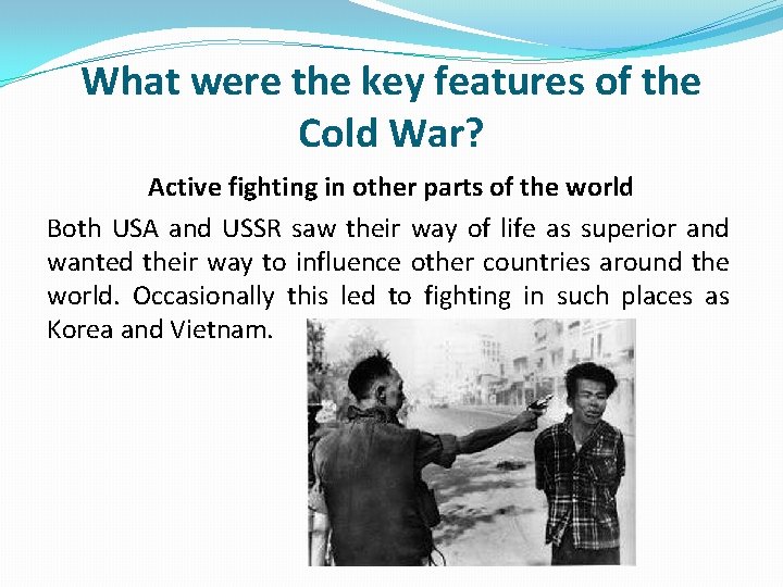What were the key features of the Cold War? Active fighting in other parts