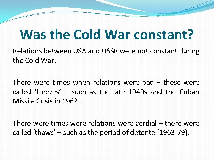Was the Cold War constant? Relations between USA and USSR were not constant during