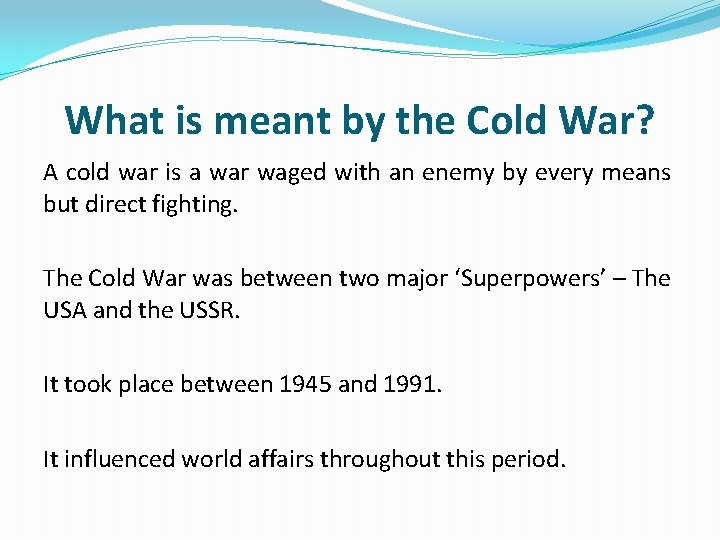 What is meant by the Cold War? A cold war is a war waged