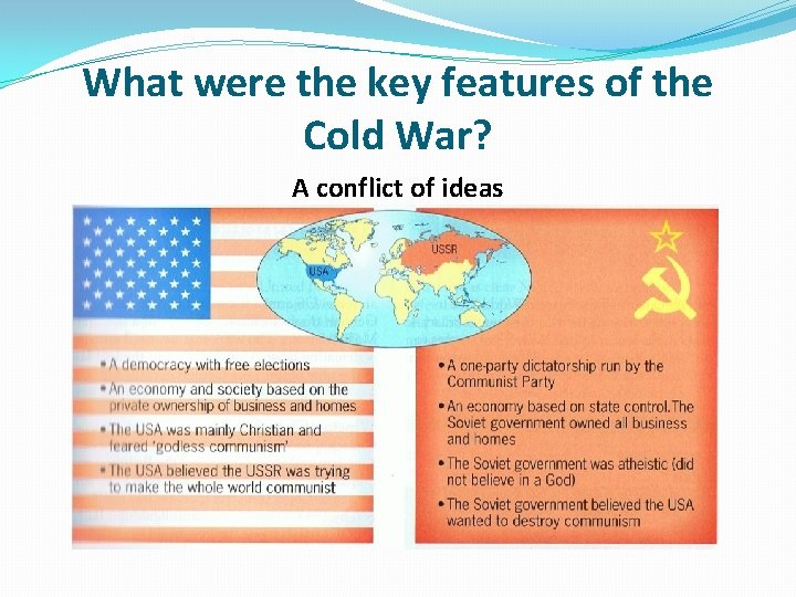 What were the key features of the Cold War? A conflict of ideas 
