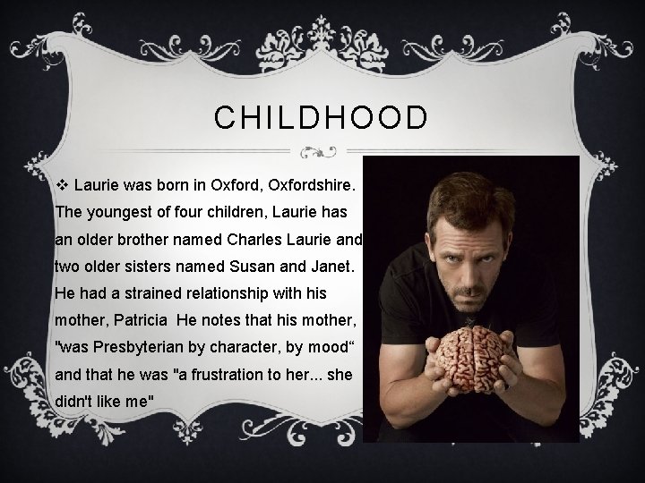 CHILDHOOD v Laurie was born in Oxford, Oxfordshire. The youngest of four children, Laurie