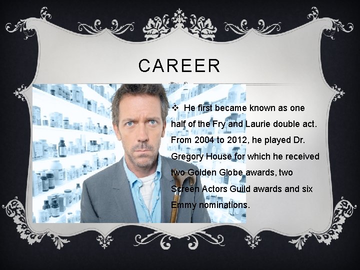 CAREER v He first became known as one half of the Fry and Laurie