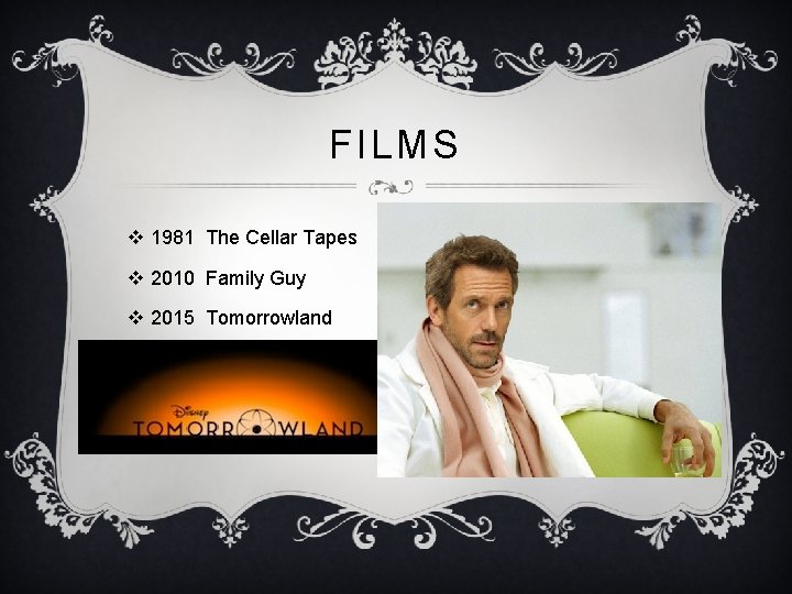 FILMS v 1981 The Cellar Tapes v 2010 Family Guy v 2015 Tomorrowland 
