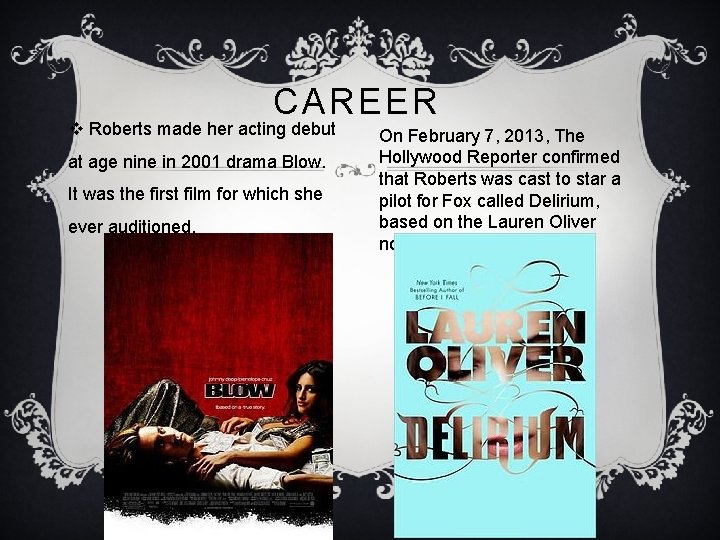 CAREER v Roberts made her acting debut at age nine in 2001 drama Blow.