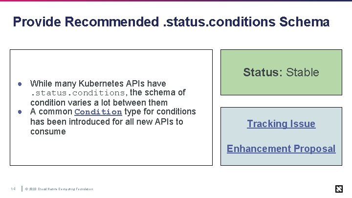 Provide Recommended. status. conditions Schema Status: Stable ● While many Kubernetes APIs have. status.