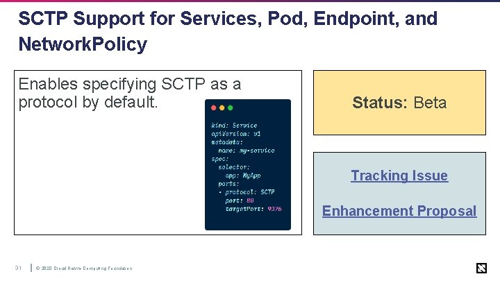 SCTP Support for Services, Pod, Endpoint, and Network. Policy Enables specifying SCTP as a