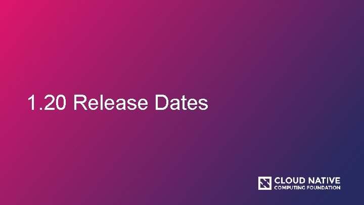 1. 20 Release Dates 