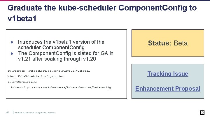 Graduate the kube-scheduler Component. Config to v 1 beta 1 ● Introduces the v