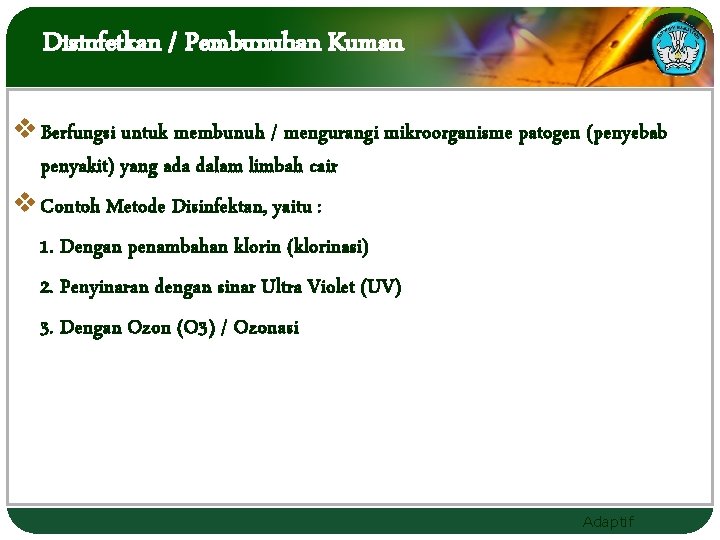 Disinfetkan / Pembunuhan Kuman v Berfungsi untuk membunuh / mengurangi mikroorganisme patogen (penyebab penyakit)