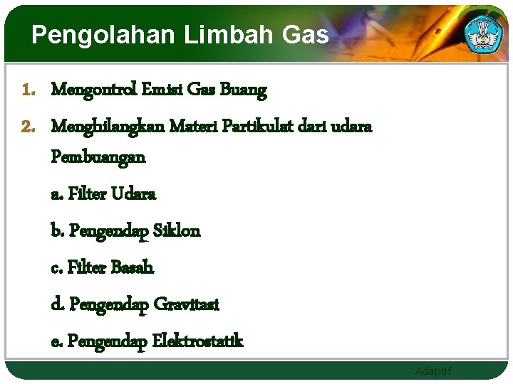 Pengolahan Limbah Gas 1. Mengontrol Emisi Gas Buang 2. Menghilangkan Materi Partikulat dari udara