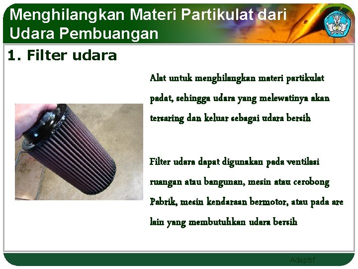 Menghilangkan Materi Partikulat dari Udara Pembuangan 1. Filter udara Alat untuk menghilangkan materi partikulat